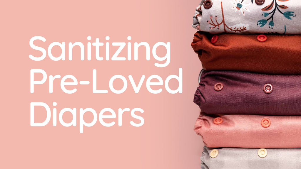 Sanitizing Used Cloth Diapers: Everything you need to know.